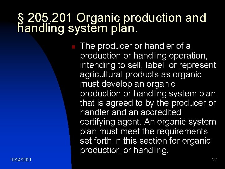 § 205. 201 Organic production and handling system plan. n 10/24/2021 The producer or § 205. 201 Organic production and handling system plan. n 10/24/2021 The producer or