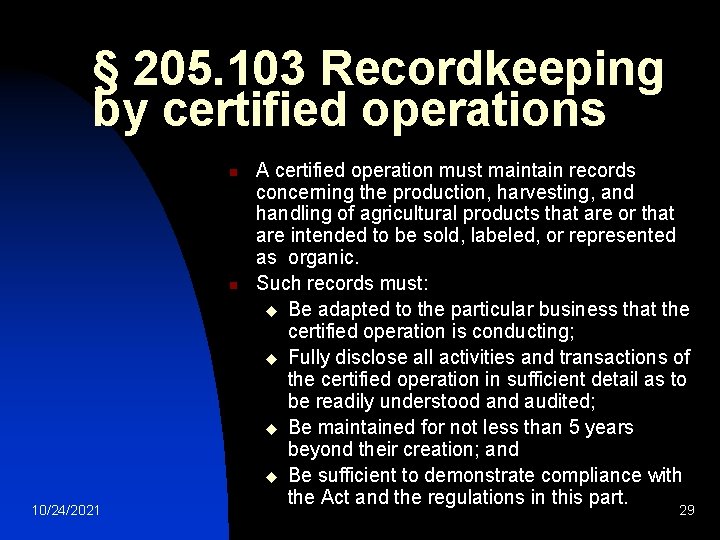 § 205. 103 Recordkeeping by certified operations n n 10/24/2021 A certified operation must § 205. 103 Recordkeeping by certified operations n n 10/24/2021 A certified operation must