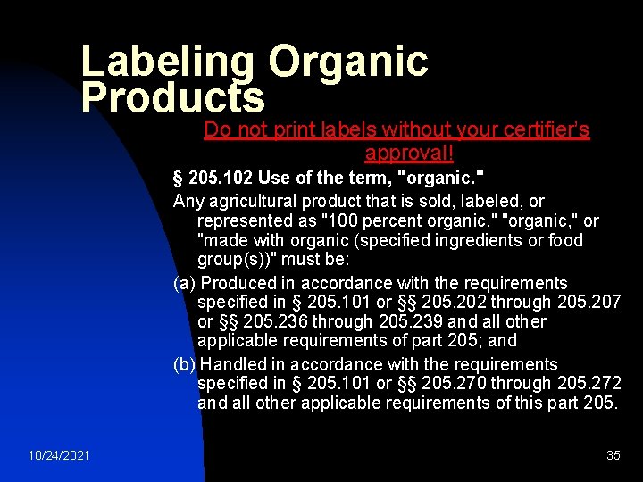 Labeling Organic Products Do not print labels without your certifier’s approval! § 205. 102 Labeling Organic Products Do not print labels without your certifier’s approval! § 205. 102