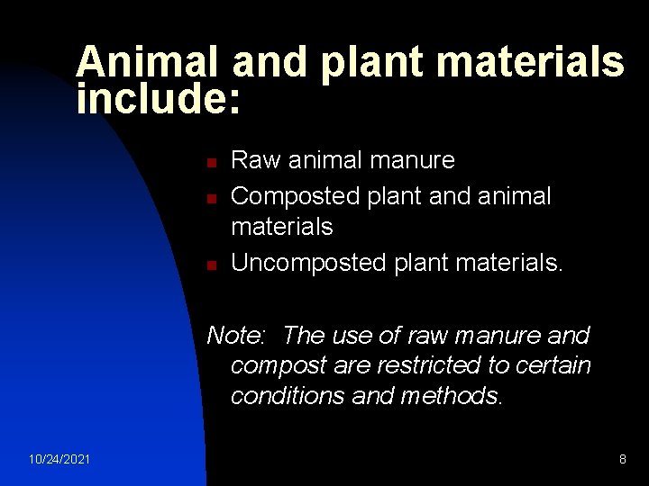 Animal and plant materials include: n n n Raw animal manure Composted plant and Animal and plant materials include: n n n Raw animal manure Composted plant and