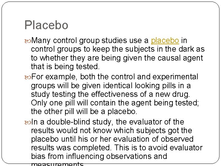 Placebo Many control group studies use a placebo in control groups to keep the