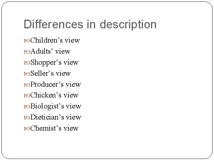 Differences in description Children’s view Adults’ view Shopper’s view Seller’s view Producer’s view Chicken’s