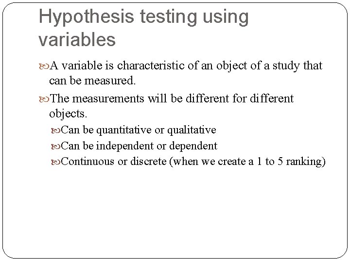 Hypothesis testing using variables A variable is characteristic of an object of a study