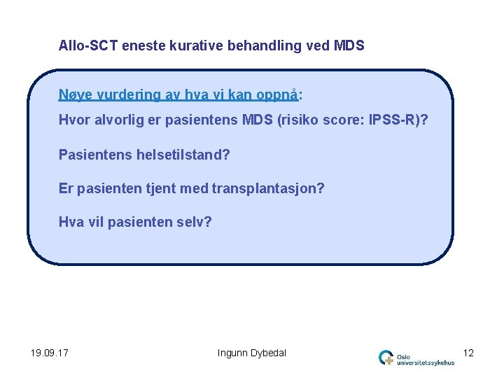 Allo-SCT eneste kurative behandling ved MDS Nøye vurdering av hva vi kan oppnå: Hvor