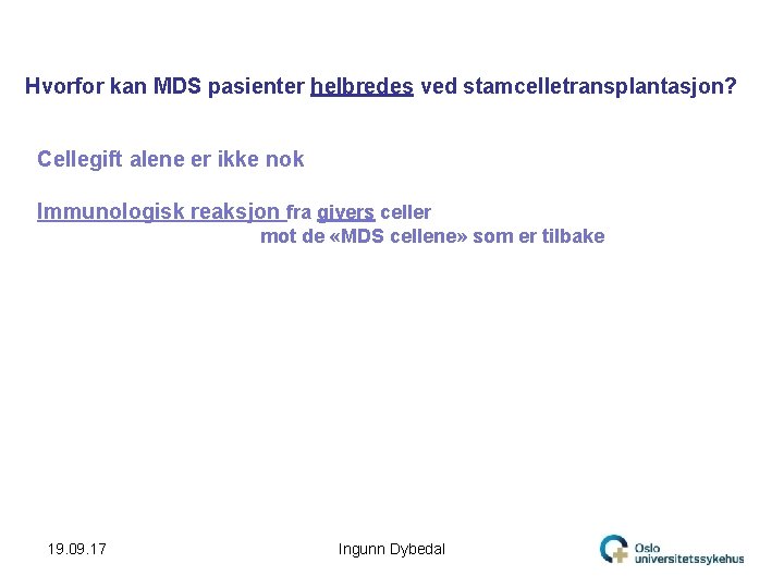 Hvorfor kan MDS pasienter helbredes ved stamcelletransplantasjon? Cellegift alene er ikke nok Immunologisk reaksjon