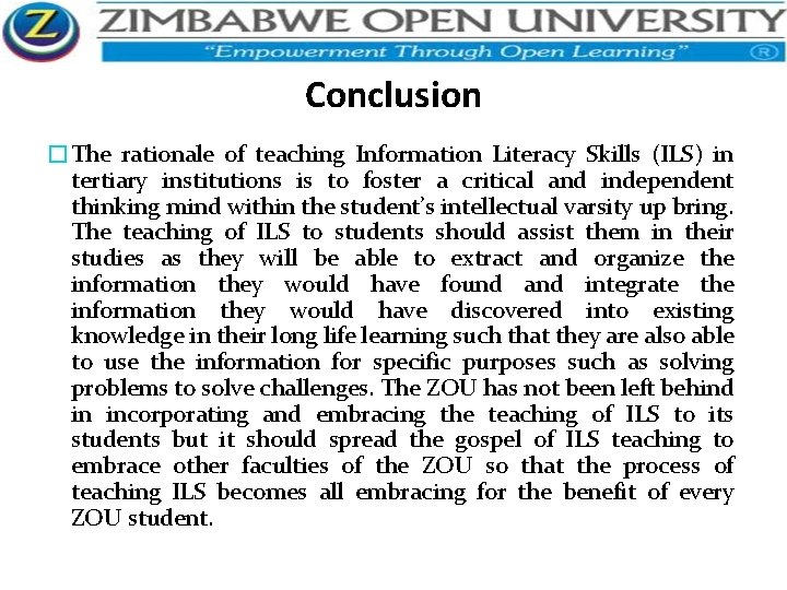 Conclusion �The rationale of teaching Information Literacy Skills (ILS) in tertiary institutions is to