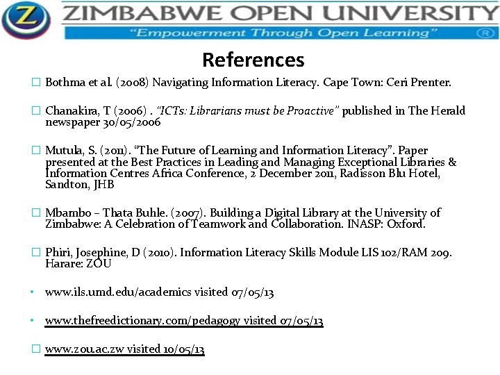References � Bothma et al. (2008) Navigating Information Literacy. Cape Town: Ceri Prenter. �