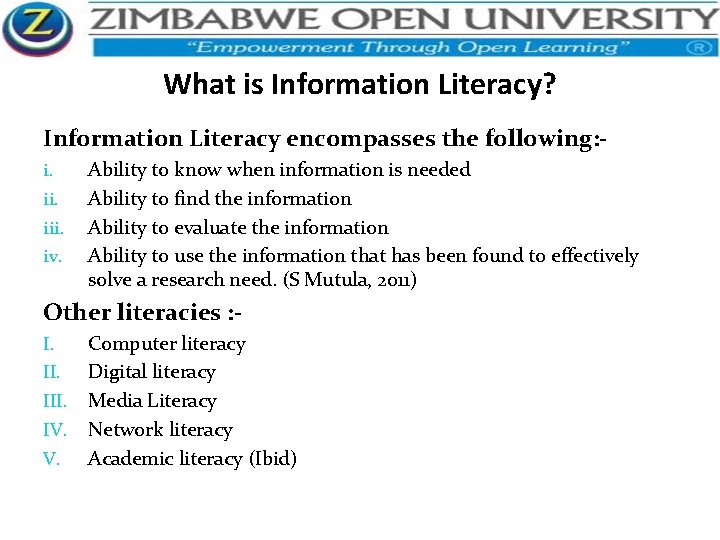 What is Information Literacy? Information Literacy encompasses the following: i. iii. iv. Ability to