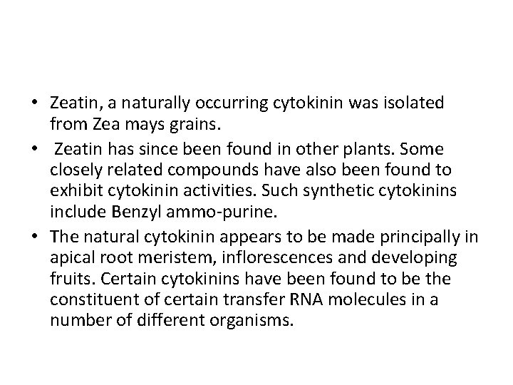  • Zeatin, a naturally occurring cytokinin was isolated from Zea mays grains. •