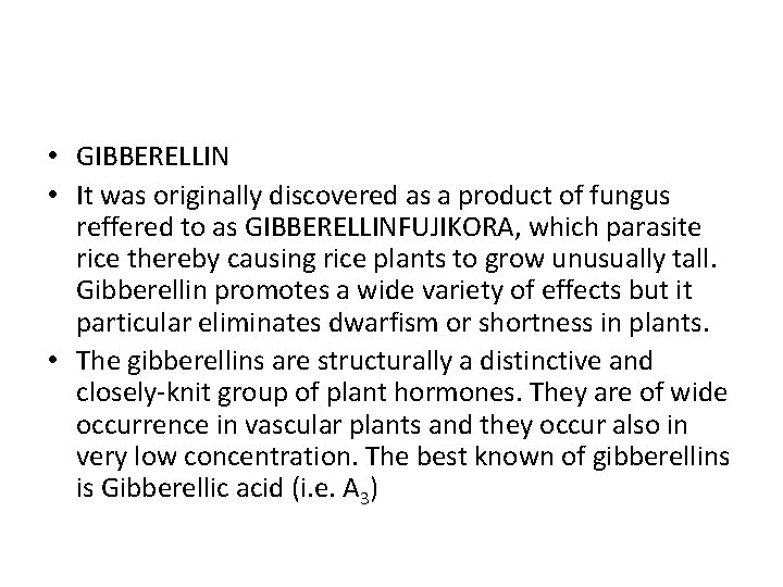  • GIBBERELLIN • It was originally discovered as a product of fungus reffered
