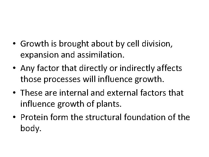 • Growth is brought about by cell division, expansion and assimilation. • Any