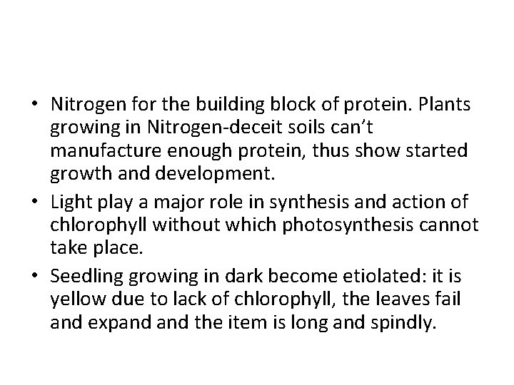  • Nitrogen for the building block of protein. Plants growing in Nitrogen-deceit soils