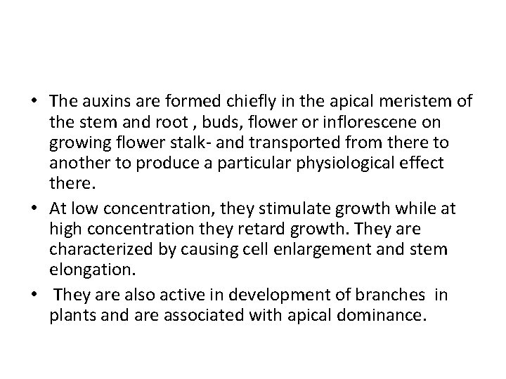  • The auxins are formed chiefly in the apical meristem of the stem