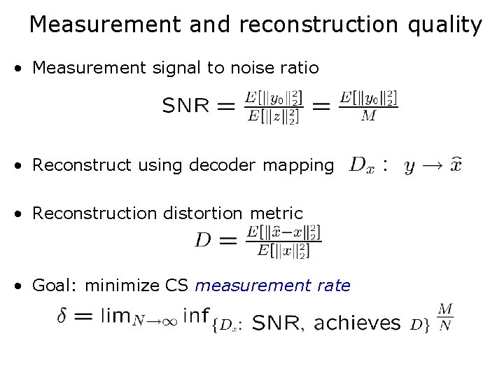 Measurement and reconstruction quality • Measurement signal to noise ratio • Reconstruct using decoder