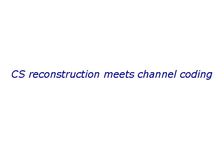 CS reconstruction meets channel coding 