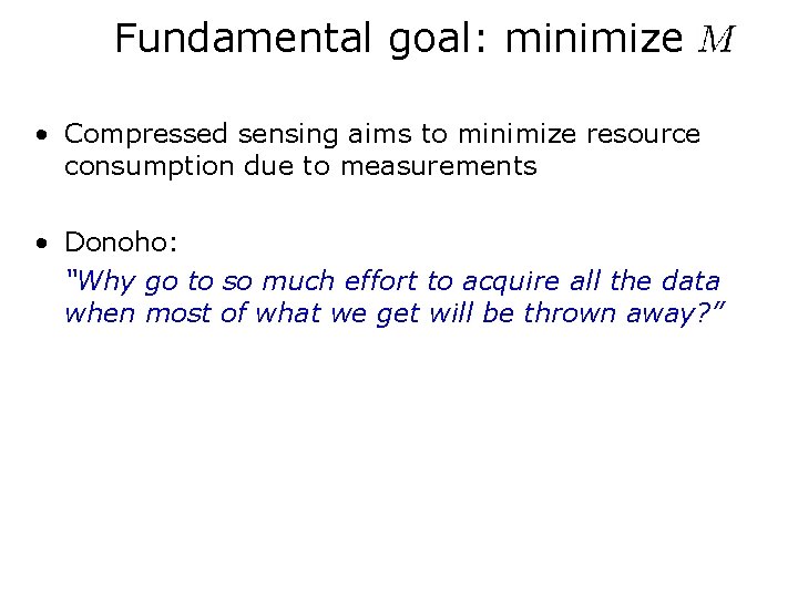 Fundamental goal: minimize • Compressed sensing aims to minimize resource consumption due to measurements