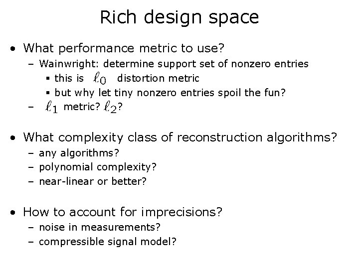 Rich design space • What performance metric to use? – Wainwright: determine support set