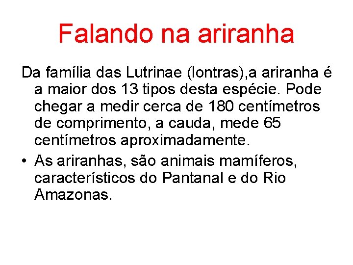 Falando na ariranha Da família das Lutrinae (lontras), a ariranha é a maior dos