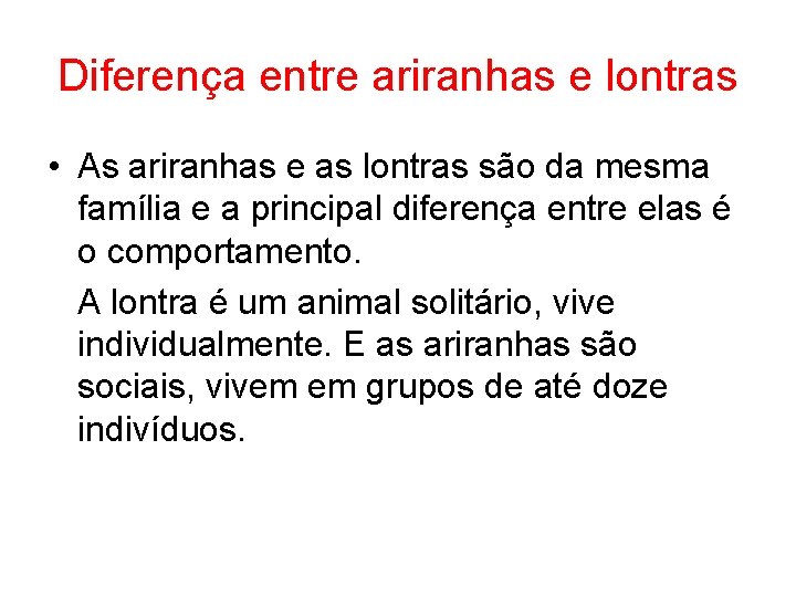 Diferença entre ariranhas e lontras • As ariranhas e as lontras são da mesma