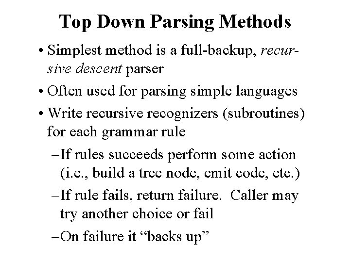 Top Down Parsing Methods • Simplest method is a full-backup, recursive descent parser •