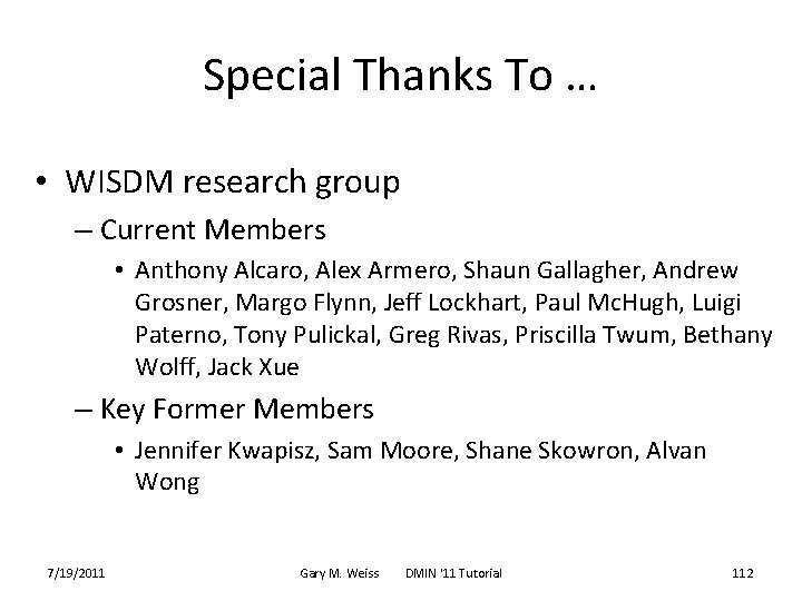 Special Thanks To … • WISDM research group – Current Members • Anthony Alcaro,