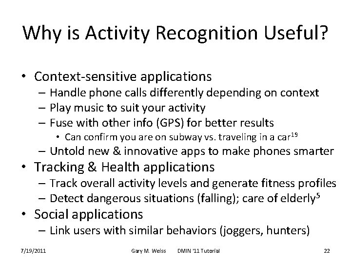 Why is Activity Recognition Useful? • Context-sensitive applications – Handle phone calls differently depending