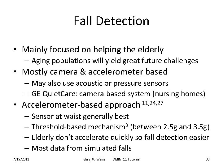 Fall Detection • Mainly focused on helping the elderly – Aging populations will yield