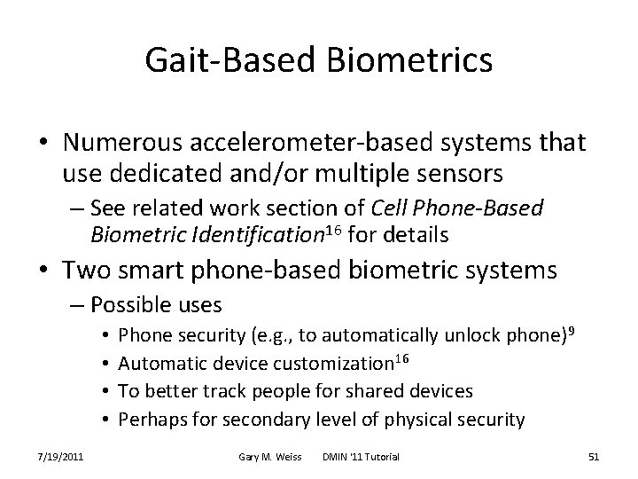 Gait-Based Biometrics • Numerous accelerometer-based systems that use dedicated and/or multiple sensors – See