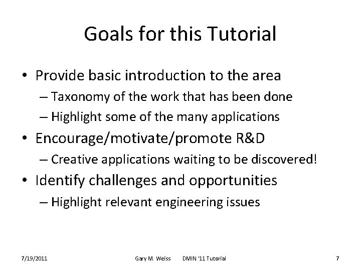 Goals for this Tutorial • Provide basic introduction to the area – Taxonomy of