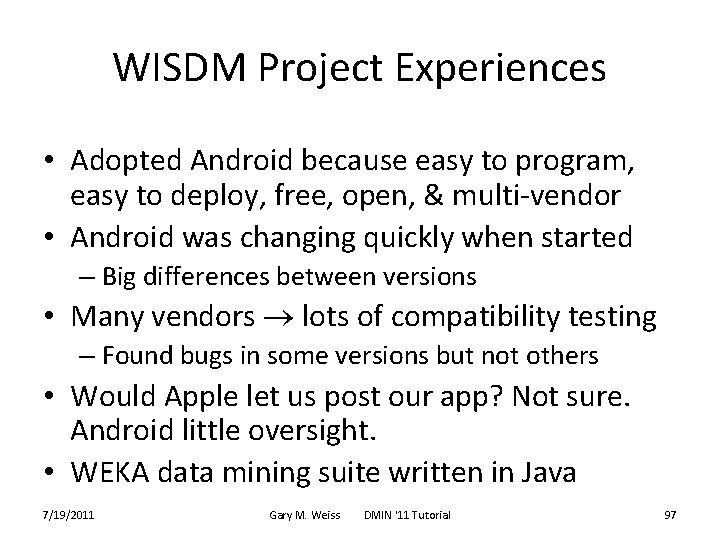WISDM Project Experiences • Adopted Android because easy to program, easy to deploy, free,
