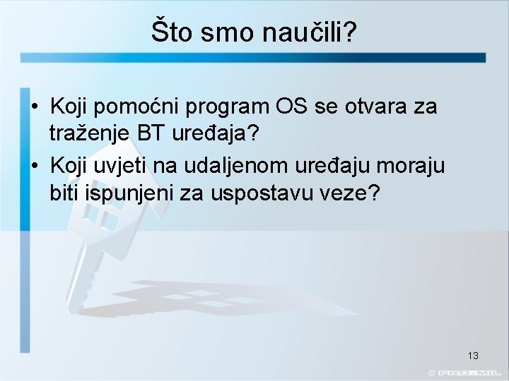 Što smo naučili? • Koji pomoćni program OS se otvara za traženje BT uređaja?