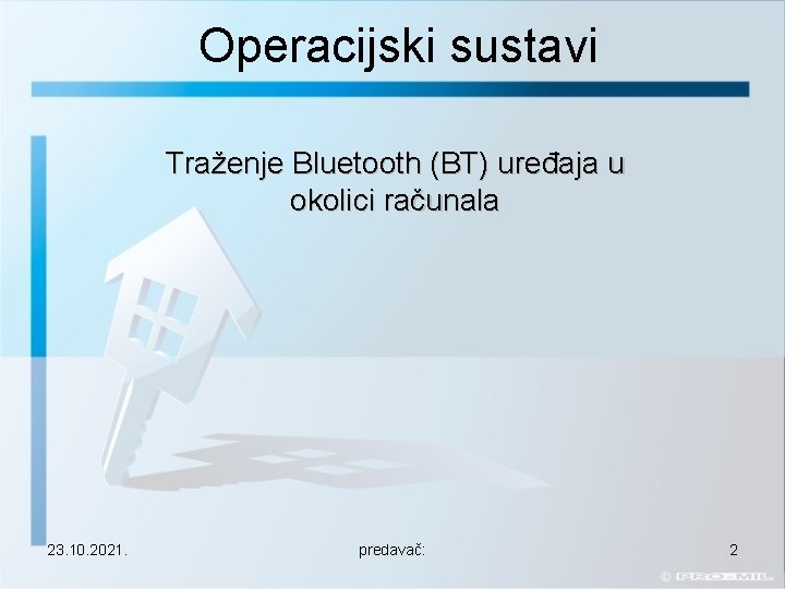 Operacijski sustavi Traženje Bluetooth (BT) uređaja u okolici računala 23. 10. 2021. predavač: 2