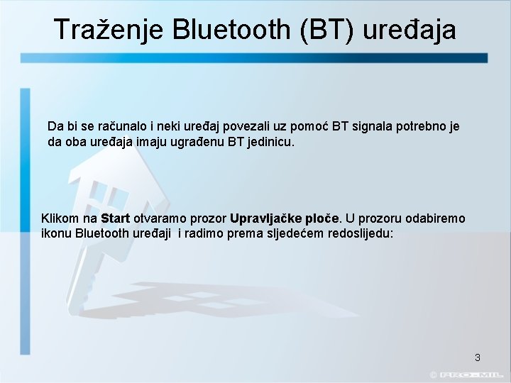 Traženje Bluetooth (BT) uređaja Da bi se računalo i neki uređaj povezali uz pomoć