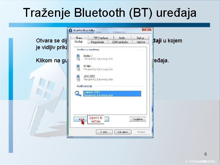 Traženje Bluetooth (BT) uređaja Otvara se dijaloški prozor (okvir) Bluetooth uređaji u kojem je