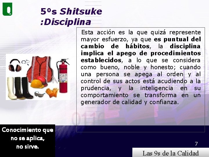 5⁰s Shitsuke : Disciplina Esta acción es la que quizá represente mayor esfuerzo, ya