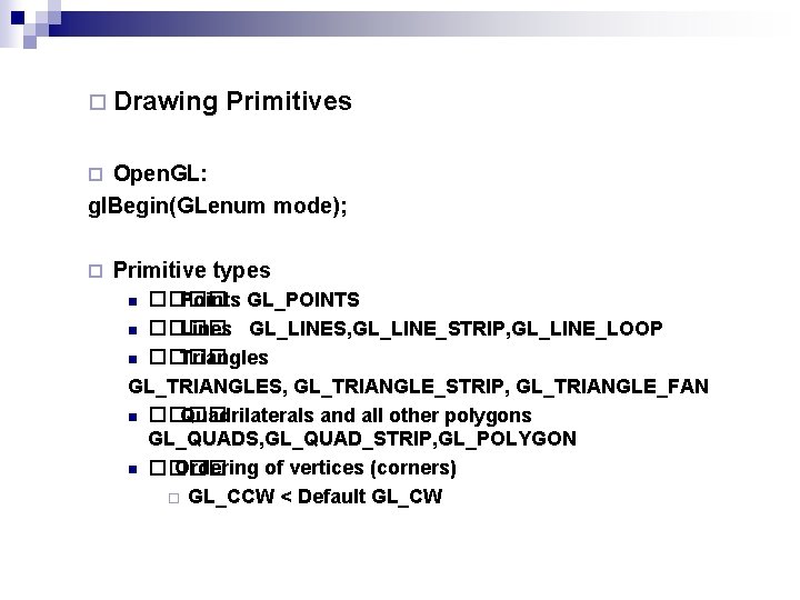 ¨ Drawing Primitives Open. GL: gl. Begin(GLenum mode); ¨ ¨ Primitive types ���� Points
