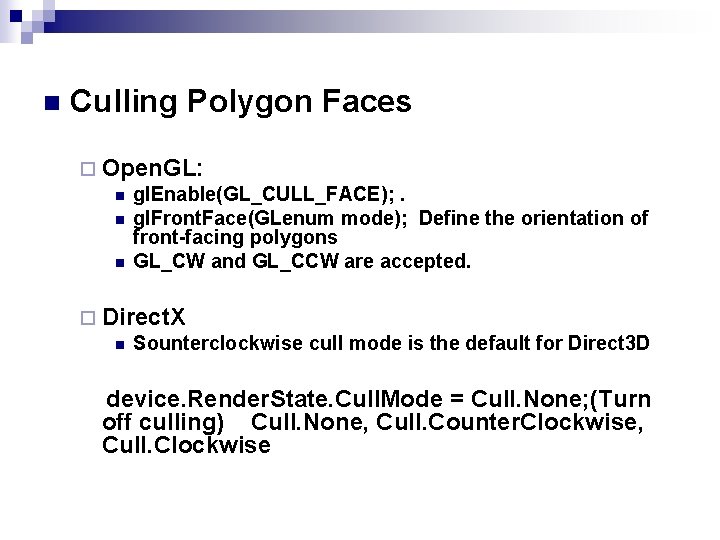 n Culling Polygon Faces ¨ Open. GL: n gl. Enable(GL_CULL_FACE); . n gl. Front.