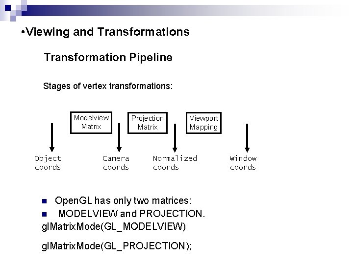  • Viewing and Transformations Transformation Pipeline Stages of vertex transformations: Modelview Matrix Object