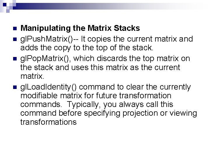 n n Manipulating the Matrix Stacks gl. Push. Matrix()-- It copies the current matrix