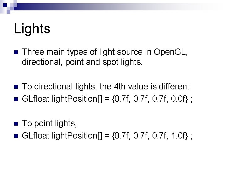 Lights n Three main types of light source in Open. GL, directional, point and