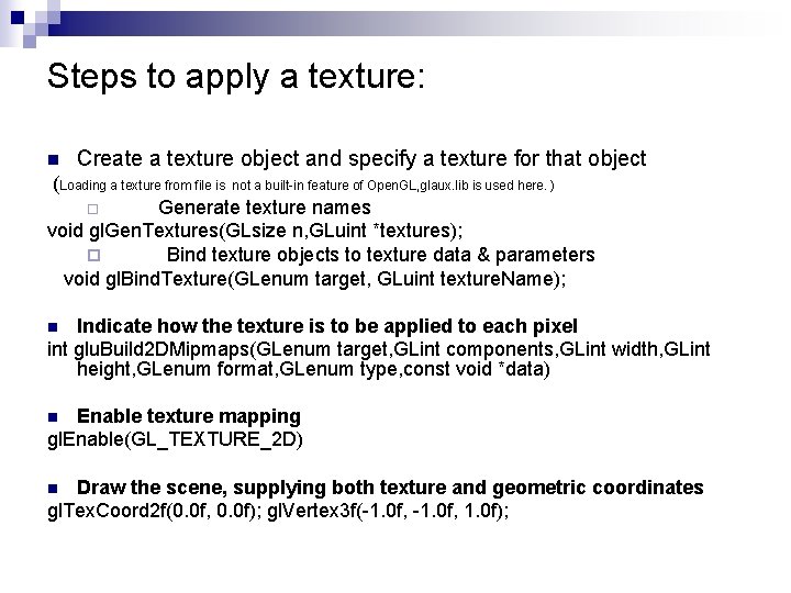 Steps to apply a texture: n Create a texture object and specify a texture