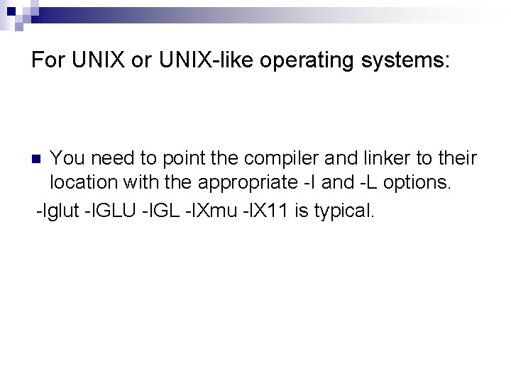 For UNIX-like operating systems: You need to point the compiler and linker to their