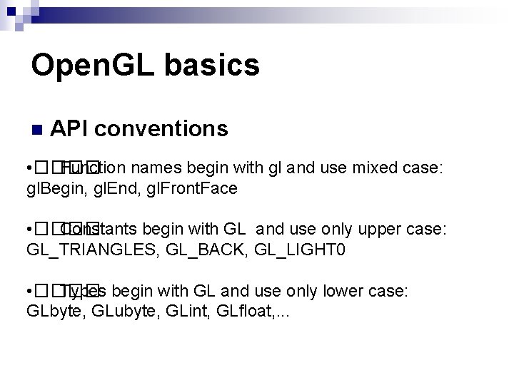 Open. GL basics n API conventions • ���� Function names begin with gl and