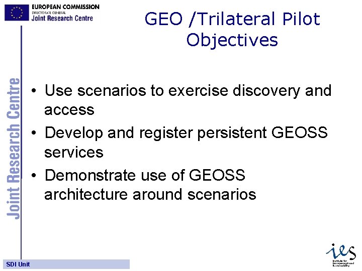 GEO /Trilateral Pilot Objectives • Use scenarios to exercise discovery and access • Develop