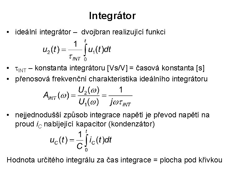 Integrátor • ideální integrátor – dvojbran realizující funkci • INT – konstanta integrátoru [Vs/V]