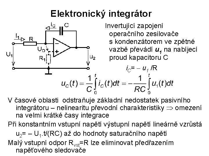 Elektronický integrátor Invertující zapojení operačního zesilovače s kondenzátorem ve zpětné vazbě převádí u 1