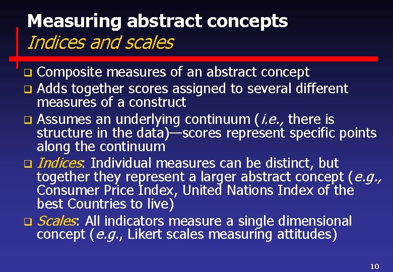 Measuring abstract concepts Indices and scales Composite measures of an abstract concept q Adds