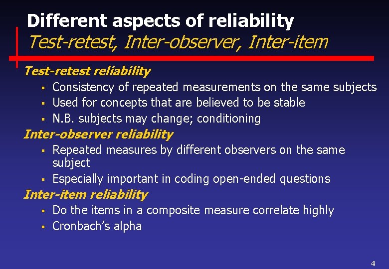 Different aspects of reliability Test-retest, Inter-observer, Inter-item Test-retest reliability § § § Consistency of