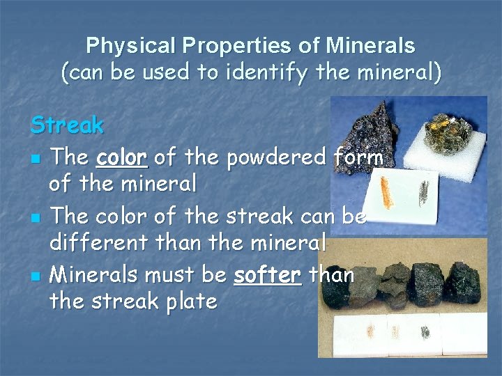 Physical Properties of Minerals (can be used to identify the mineral) Streak n The
