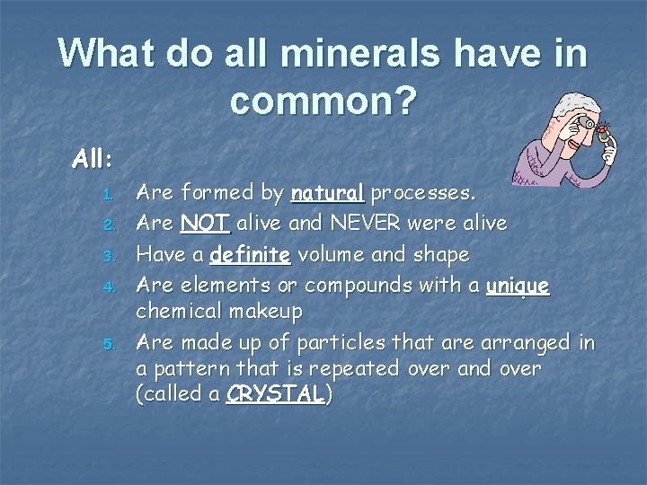 What do all minerals have in common? All: 1. 2. 3. 4. 5. Are